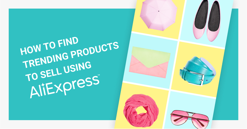 How to find AliExpress trending products to sell in your dropshipping store?