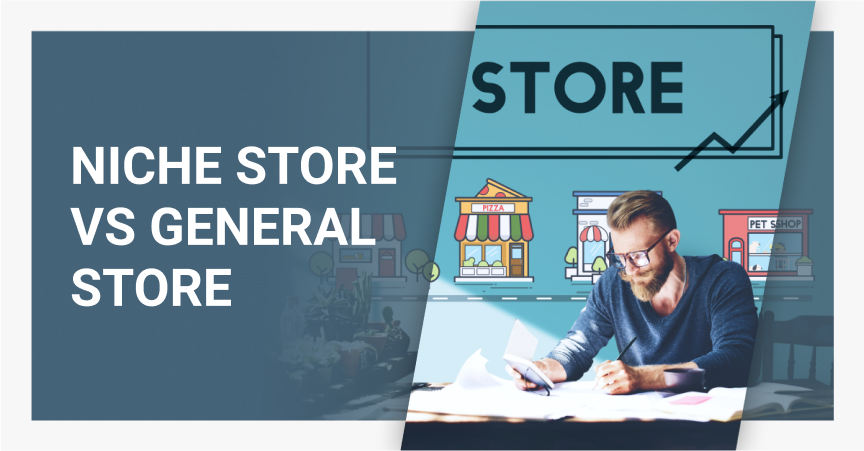 Comparing a niche store vs a general store – the benefits and drawbacks of each.