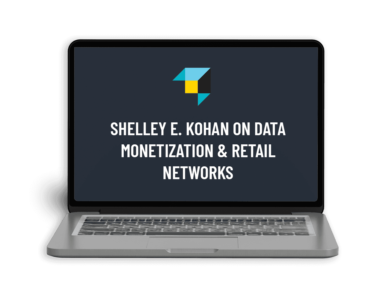 LAPTOP - Shelley E. Kohan On Data Monetization & Retail Networks